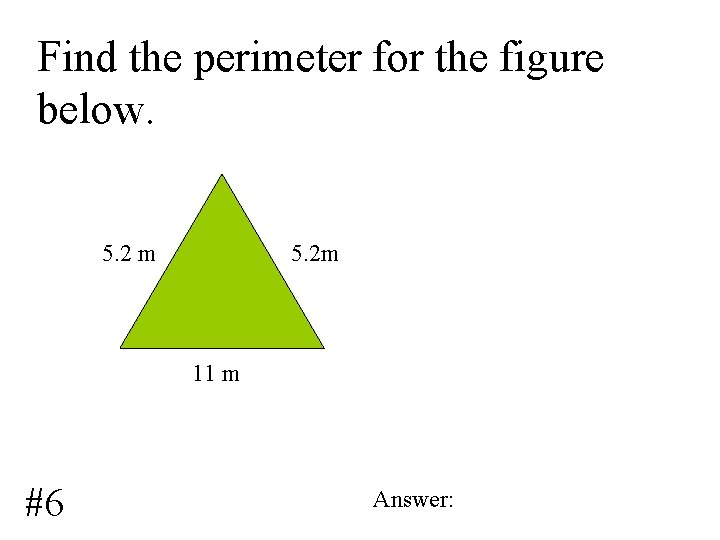 Find the perimeter for the figure below. 5. 2 m 5. 2 m 11