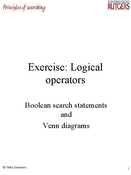 Exercise: Logical operators Boolean search statements and Venn diagrams © Tefko Saracevic 1 