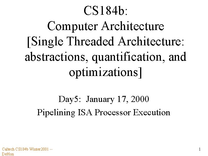 CS 184 b: Computer Architecture [Single Threaded Architecture: abstractions, quantification, and optimizations] Day 5: