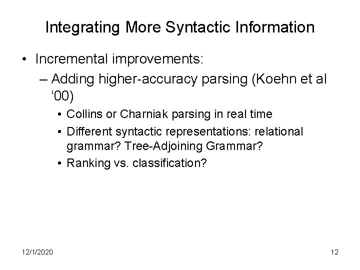 Integrating More Syntactic Information • Incremental improvements: – Adding higher-accuracy parsing (Koehn et al