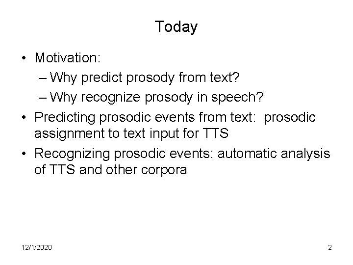 Today • Motivation: – Why predict prosody from text? – Why recognize prosody in