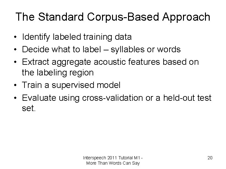 The Standard Corpus-Based Approach • Identify labeled training data • Decide what to label