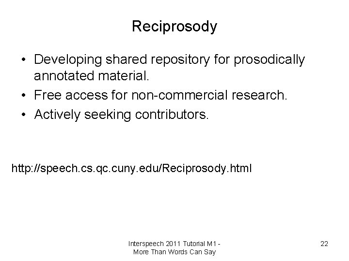 Reciprosody • Developing shared repository for prosodically annotated material. • Free access for non-commercial