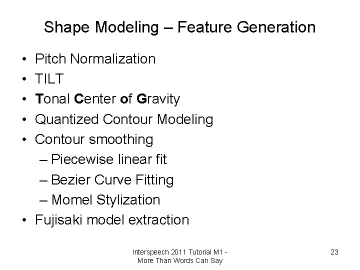 Shape Modeling – Feature Generation • • • Pitch Normalization TILT Tonal Center of