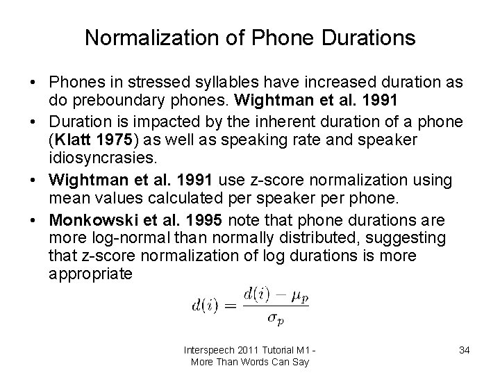 Normalization of Phone Durations • Phones in stressed syllables have increased duration as do
