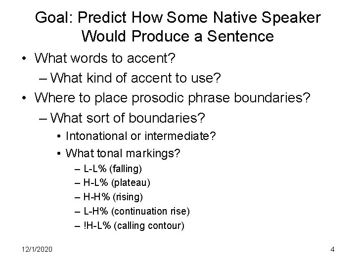 Goal: Predict How Some Native Speaker Would Produce a Sentence • What words to