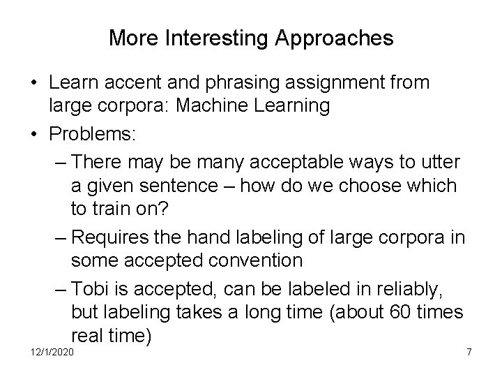 More Interesting Approaches • Learn accent and phrasing assignment from large corpora: Machine Learning