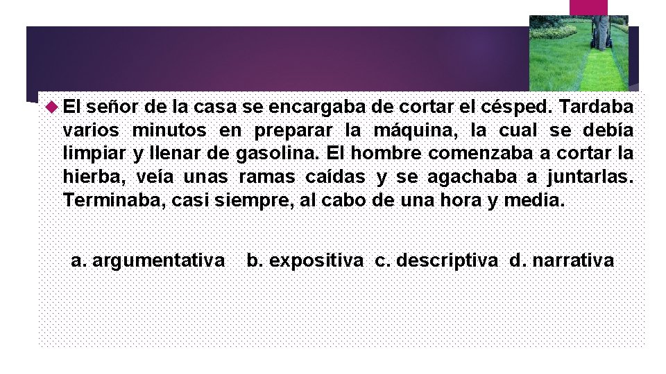 El señor de la casa se encargaba de cortar el césped. Tardaba varios