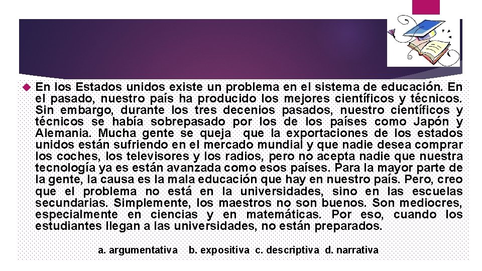  En los Estados unidos existe un problema en el sistema de educación. En