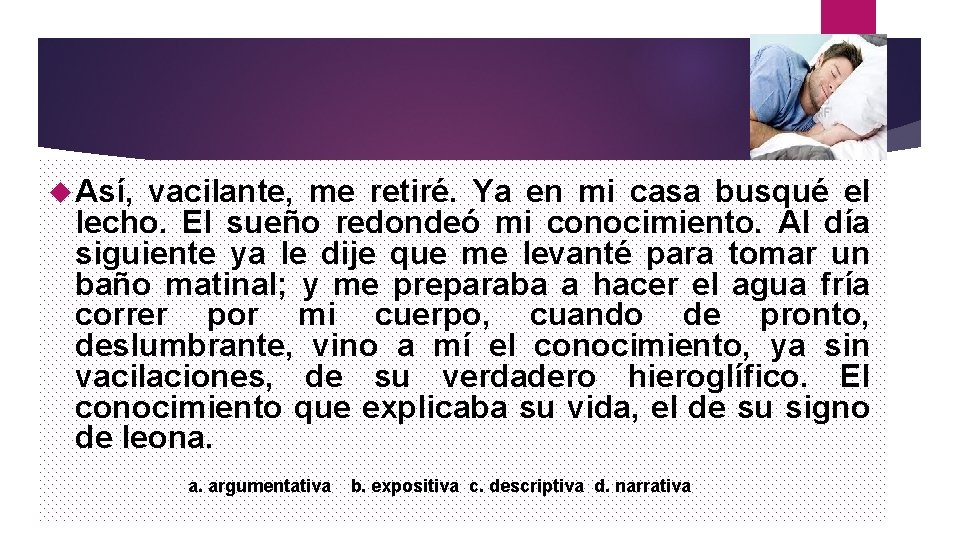  Así, vacilante, me retiré. Ya en mi casa busqué el lecho. El sueño