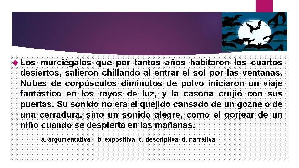  Los murciégalos que por tantos años habitaron los cuartos desiertos, salieron chillando al