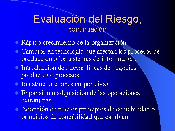 Evaluación del Riesgo, continuación l l l Rápido crecimiento de la organización. Cambios en