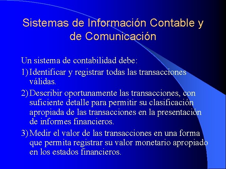 Sistemas de Información Contable y de Comunicación Un sistema de contabilidad debe: 1) Identificar