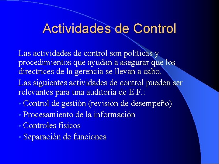 Actividades de Control Las actividades de control son políticas y procedimientos que ayudan a