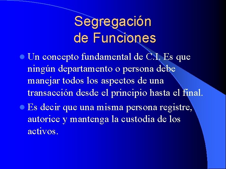 Segregación de Funciones l Un concepto fundamental de C. I. Es que ningún departamento