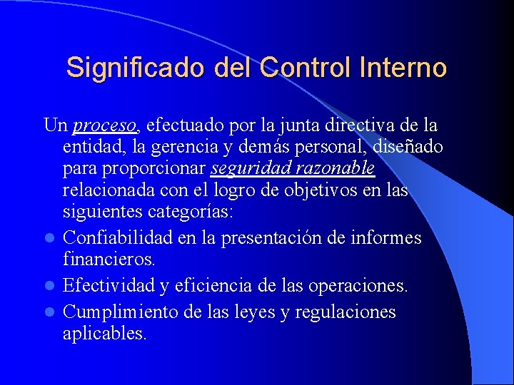 Significado del Control Interno Un proceso, efectuado por la junta directiva de la entidad,