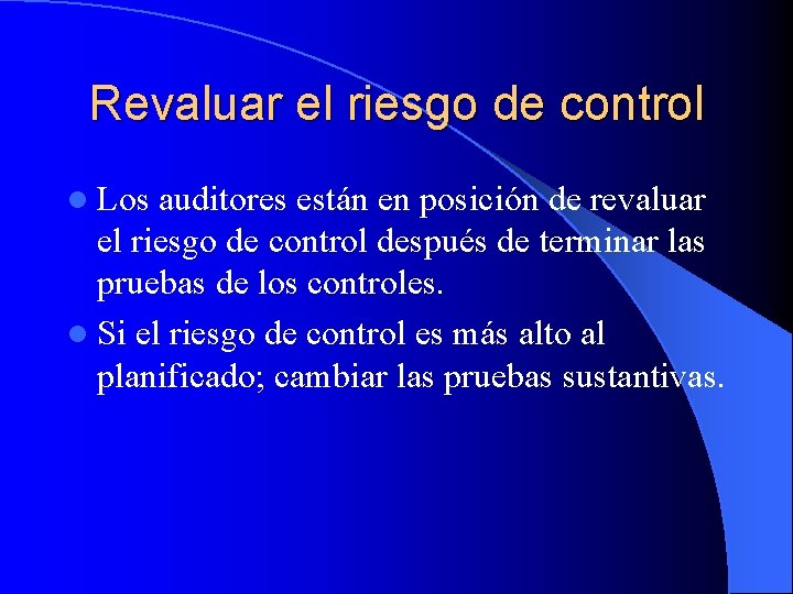 Revaluar el riesgo de control l Los auditores están en posición de revaluar el