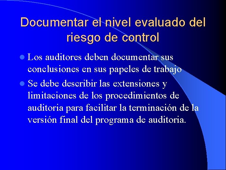 Documentar el nivel evaluado del riesgo de control l Los auditores deben documentar sus