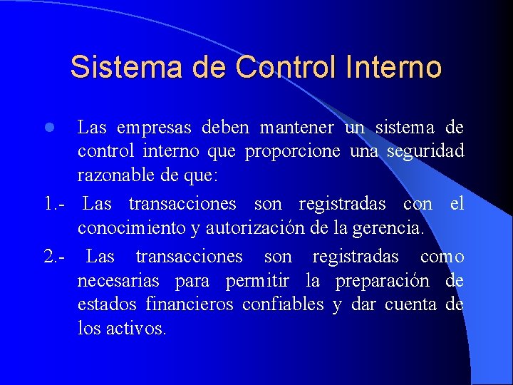 Sistema de Control Interno Las empresas deben mantener un sistema de control interno que