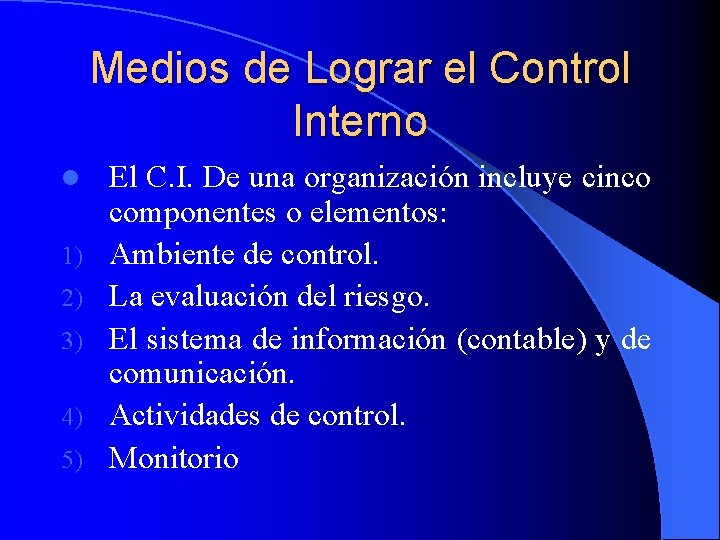 Medios de Lograr el Control Interno l 1) 2) 3) 4) 5) El C.