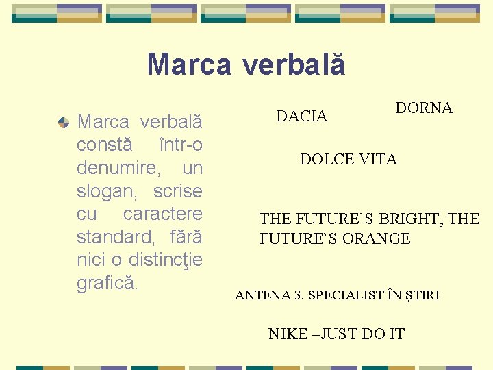 Marca verbală constă într-o denumire, un slogan, scrise cu caractere standard, fără nici o