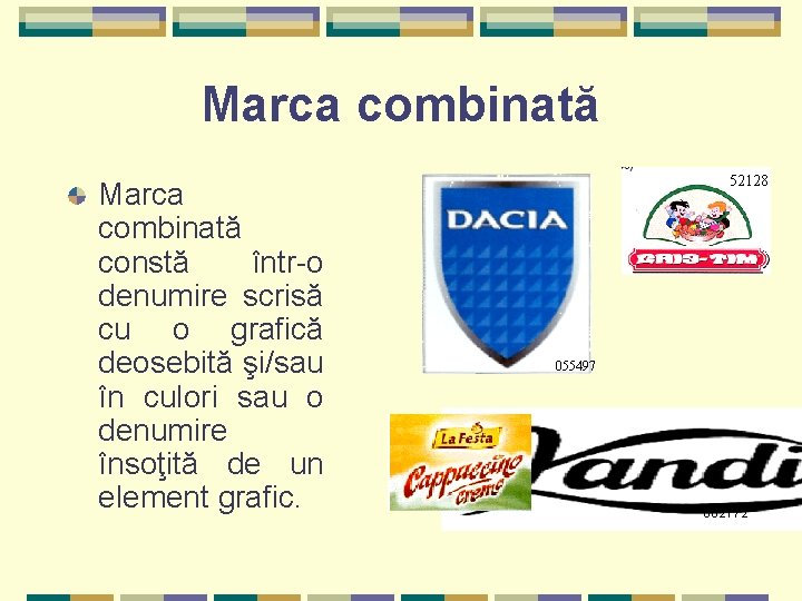 Marca combinată constă într-o denumire scrisă cu o grafică deosebită şi/sau în culori sau