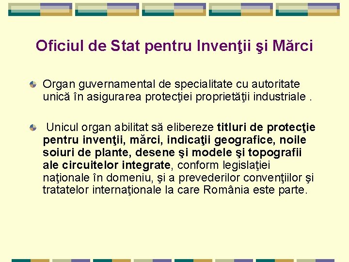 Oficiul de Stat pentru Invenţii şi Mărci Organ guvernamental de specialitate cu autoritate unică Oficiul de Stat pentru Invenţii şi Mărci Organ guvernamental de specialitate cu autoritate unică