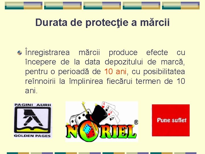 Durata de protecţie a mărcii Înregistrarea mărcii produce efecte cu începere de la data Durata de protecţie a mărcii Înregistrarea mărcii produce efecte cu începere de la data