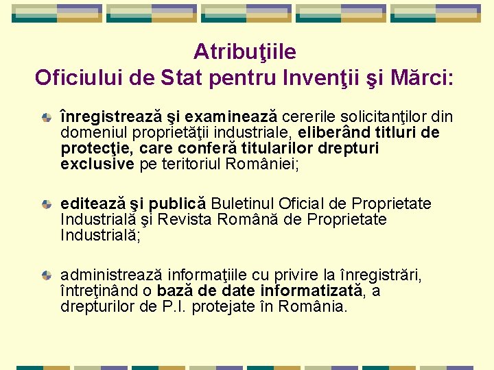 Atribuţiile Oficiului de Stat pentru Invenţii şi Mărci: înregistrează şi examinează cererile solicitanţilor din