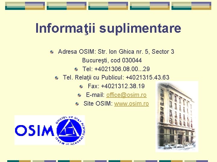 Informaţii suplimentare Adresa OSIM: Str. Ion Ghica nr. 5, Sector 3 Bucureşti, cod 030044