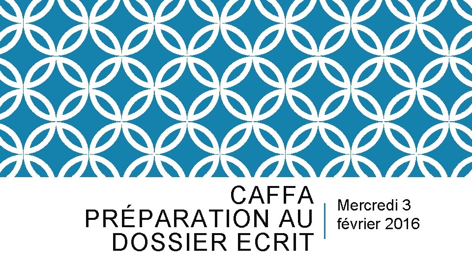 CAFFA PRPARATION AU DOSSIER ECRIT Mercredi 3 fvrier