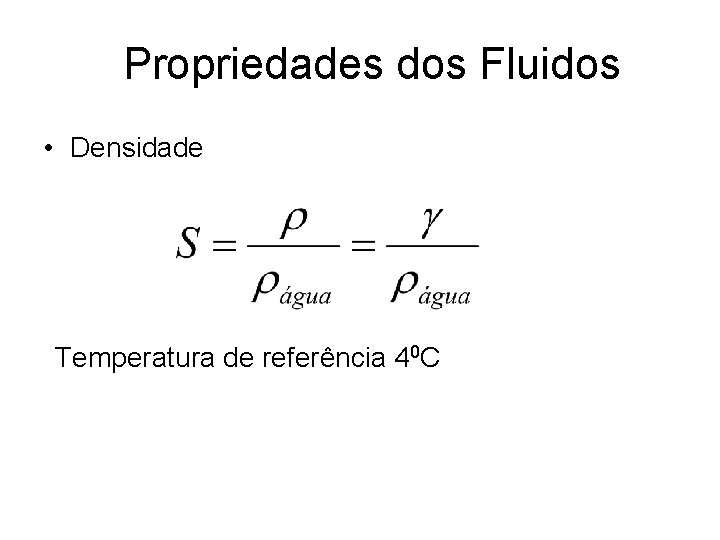 Propriedades dos Fluidos • Densidade Temperatura de referência 40 C Propriedades dos Fluidos • Densidade Temperatura de referência 40 C