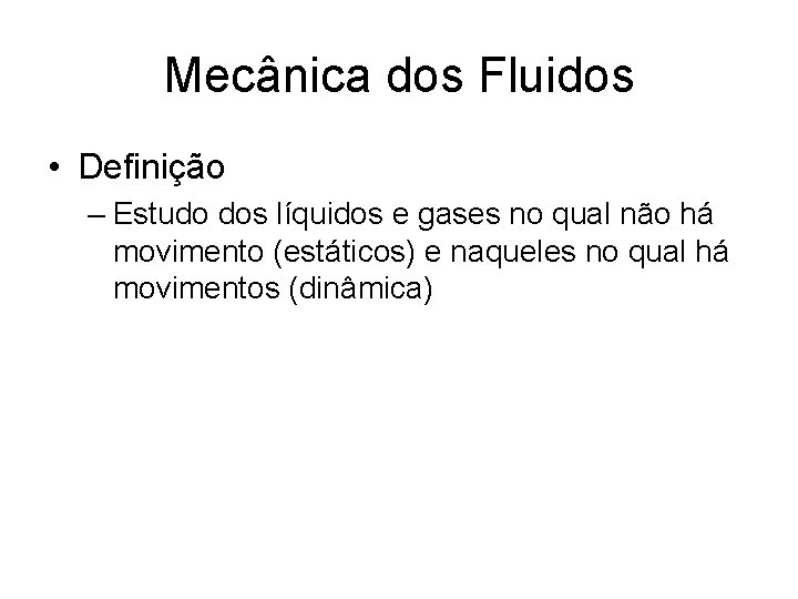 Mecânica dos Fluidos • Definição – Estudo dos líquidos e gases no qual não Mecânica dos Fluidos • Definição – Estudo dos líquidos e gases no qual não