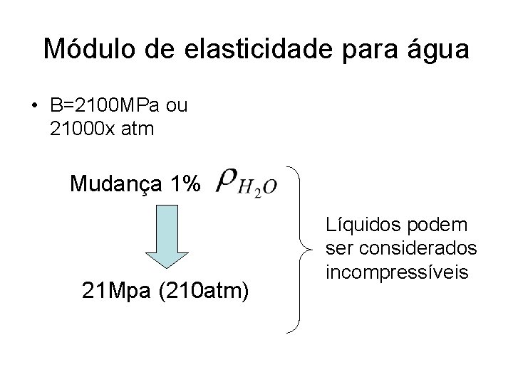 Módulo de elasticidade para água • B=2100 MPa ou 21000 x atm Mudança 1% Módulo de elasticidade para água • B=2100 MPa ou 21000 x atm Mudança 1%