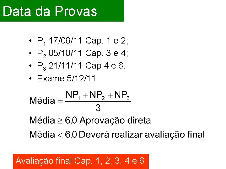 Data da Provas • • P 1 17/08/11 Cap. 1 e 2; P 2 Data da Provas • • P 1 17/08/11 Cap. 1 e 2; P 2