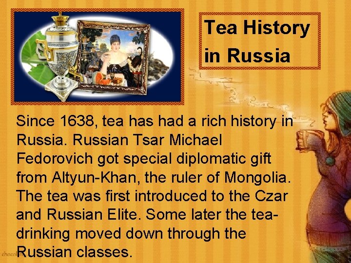 Tea History in Russia Since 1638, tea has had a rich history in Russian