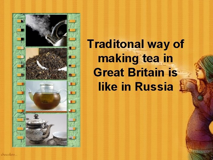 Traditonal way of making tea in Great Britain is like in Russia 