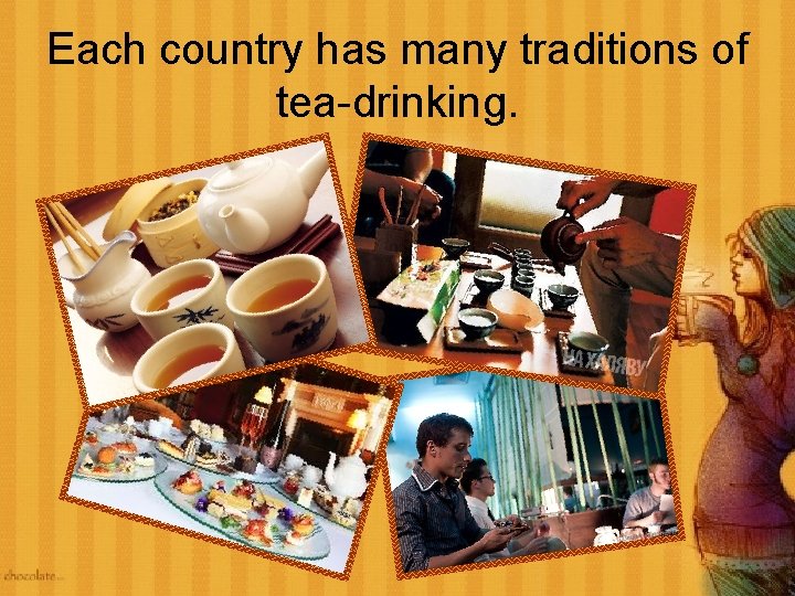 Each country has many traditions of tea-drinking. 