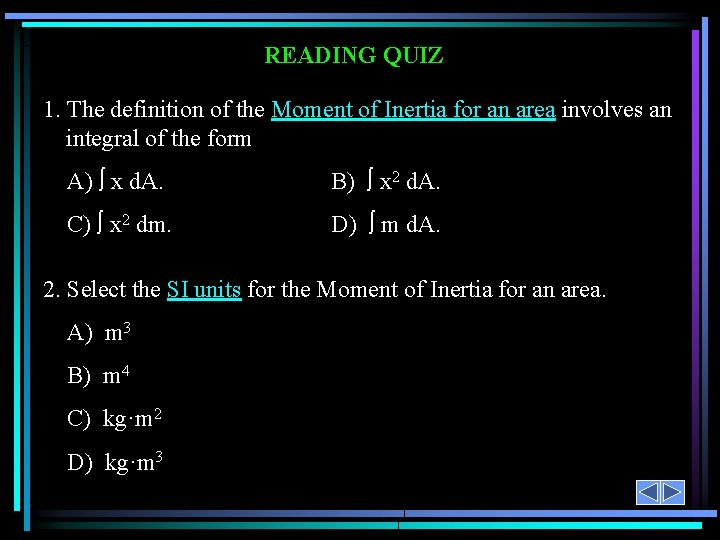 READING QUIZ 1. The definition of the Moment of Inertia for an area involves READING QUIZ 1. The definition of the Moment of Inertia for an area involves