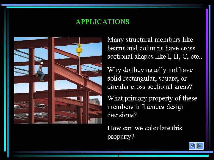 APPLICATIONS Many structural members like beams and columns have cross sectional shapes like I, APPLICATIONS Many structural members like beams and columns have cross sectional shapes like I,
