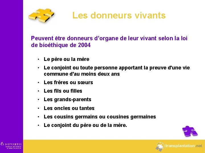 Les donneurs vivants Peuvent être donneurs d’organe de leur vivant selon la loi de