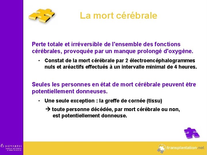 La mort cérébrale Perte totale et irréversible de l'ensemble des fonctions cérébrales, provoquée par