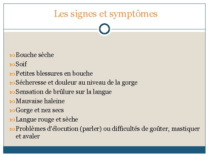 Les signes et symptômes Bouche sèche Soif Petites blessures en bouche Sécheresse et douleur