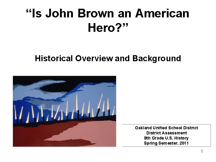 “Is John Brown an American Hero? ” Historical Overview and Background Oakland Unified School