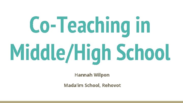 Co-Teaching in Middle/High School Hannah Wilpon Mada’im School, Rehovot 