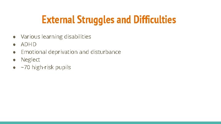 External Struggles and Difficulties ● ● ● Various learning disabilities ADHD Emotional deprivation and
