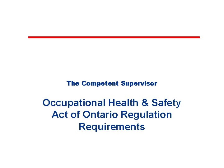 The Competent Supervisor Occupational Health & Safety Act of Ontario Regulation Requirements 
