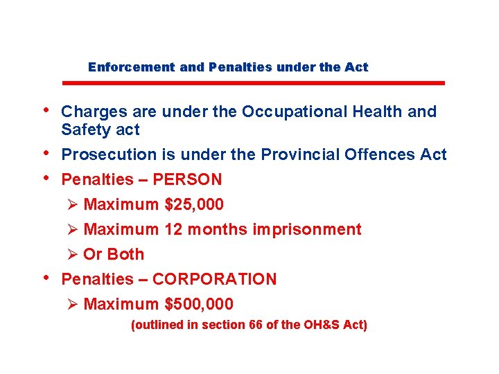 Enforcement and Penalties under the Act • Charges are under the Occupational Health and