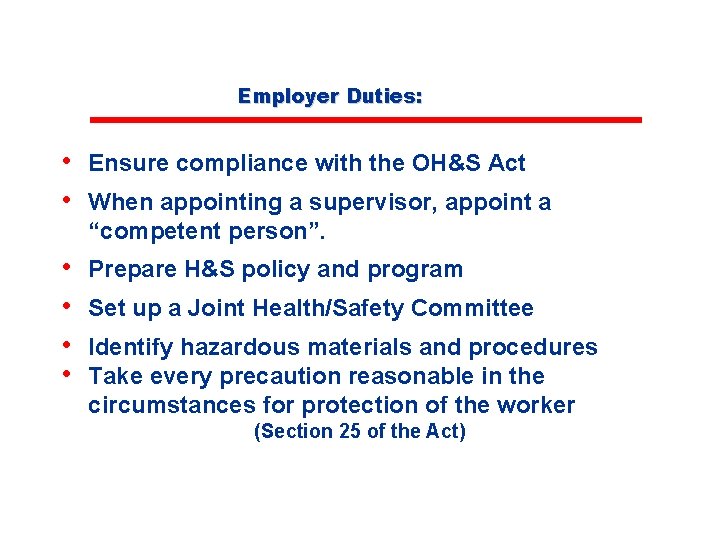 Employer Duties: • Ensure compliance with the OH&S Act • When appointing a supervisor,