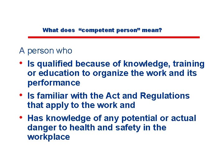What does “competent person” mean? A person who • Is qualified because of knowledge,